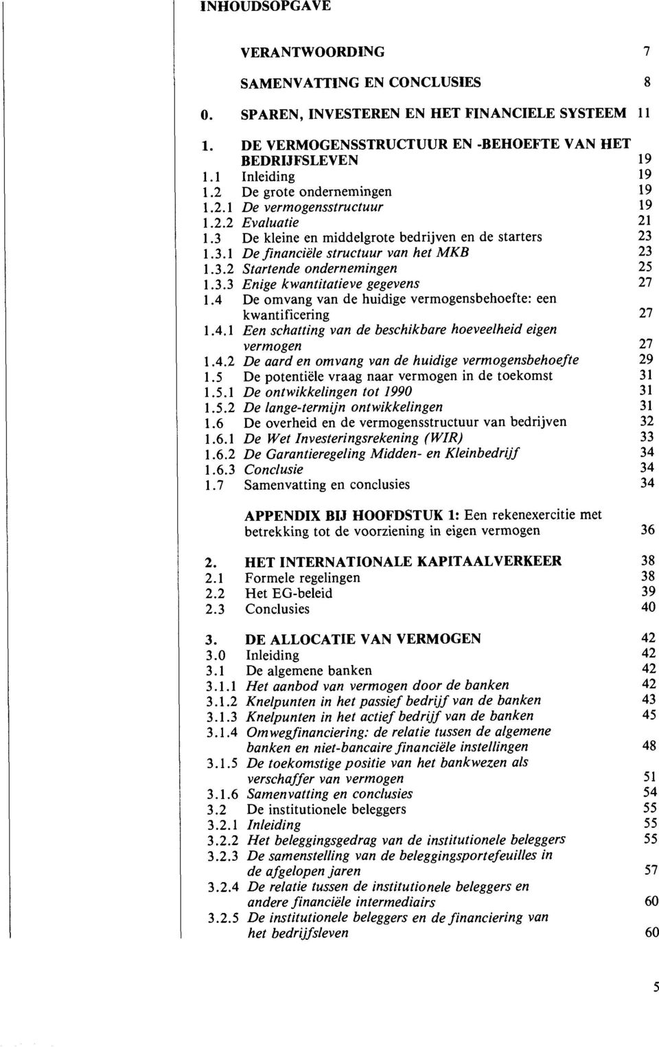 4 De omvang van de huidige vermogensbehoefte: een kwantificering 1.4.1 Een schatting van de beschikbare hoeveelheid eigen vermogen 1.4.2 De aard en omvang van de huidige vermogensbehoefte 1.