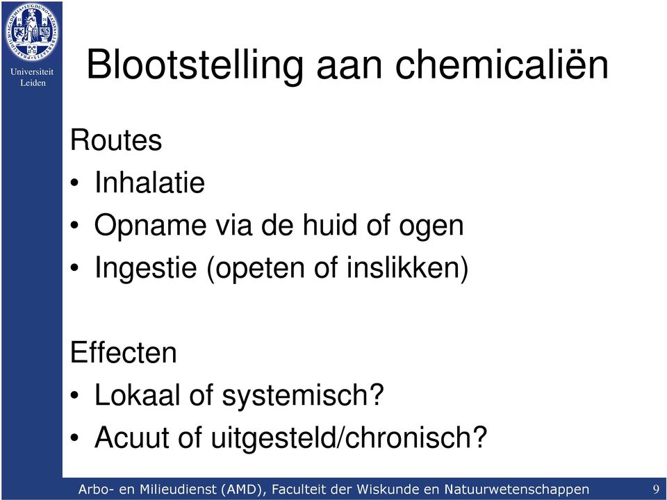 of systemisch? Acuut of uitgesteld/chronisch?