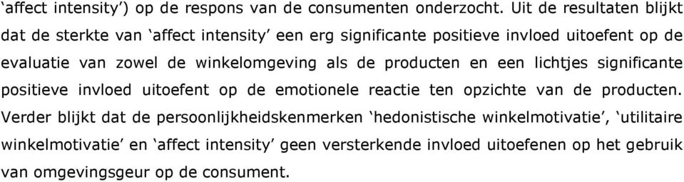 winkelomgeving als de producten en een lichtjes significante positieve invloed uitoefent op de emotionele reactie ten opzichte van de