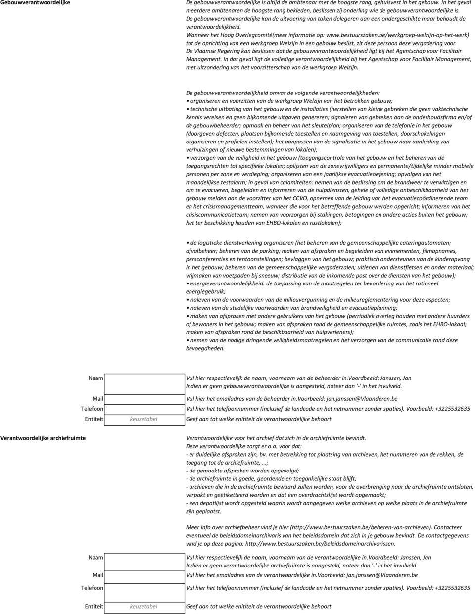 De gebouwverantwoordelijke kan de uitvoering van taken delegeren aan een ondergeschikte maar behoudt de verantwoordelijkheid. Wanneer het Hoog Overlegcomité(meer informatie op: www.bestuurszaken.