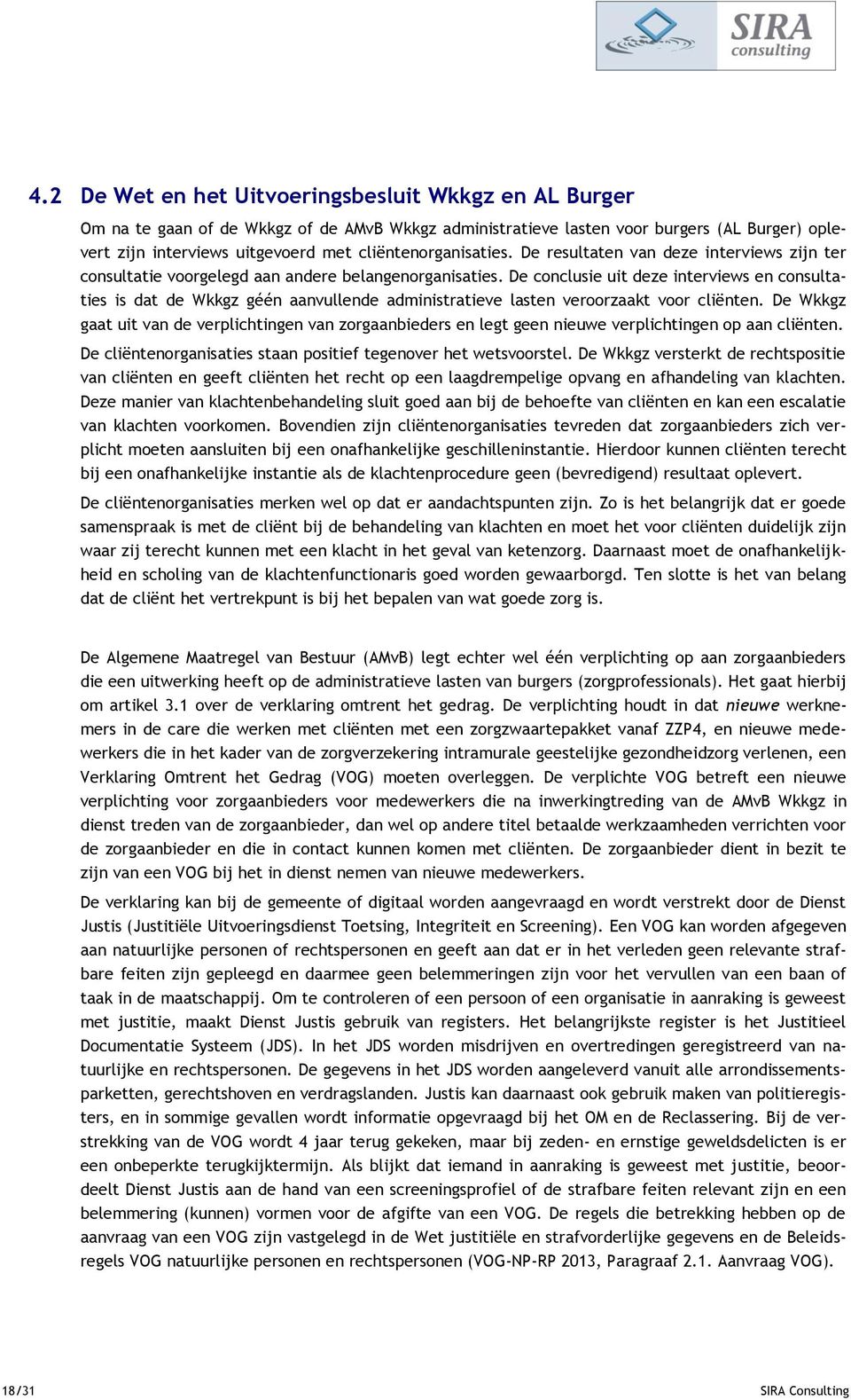 De conclusie uit deze interviews en consultaties is dat de Wkkgz géén aanvullende administratieve lasten veroorzaakt voor cliënten.