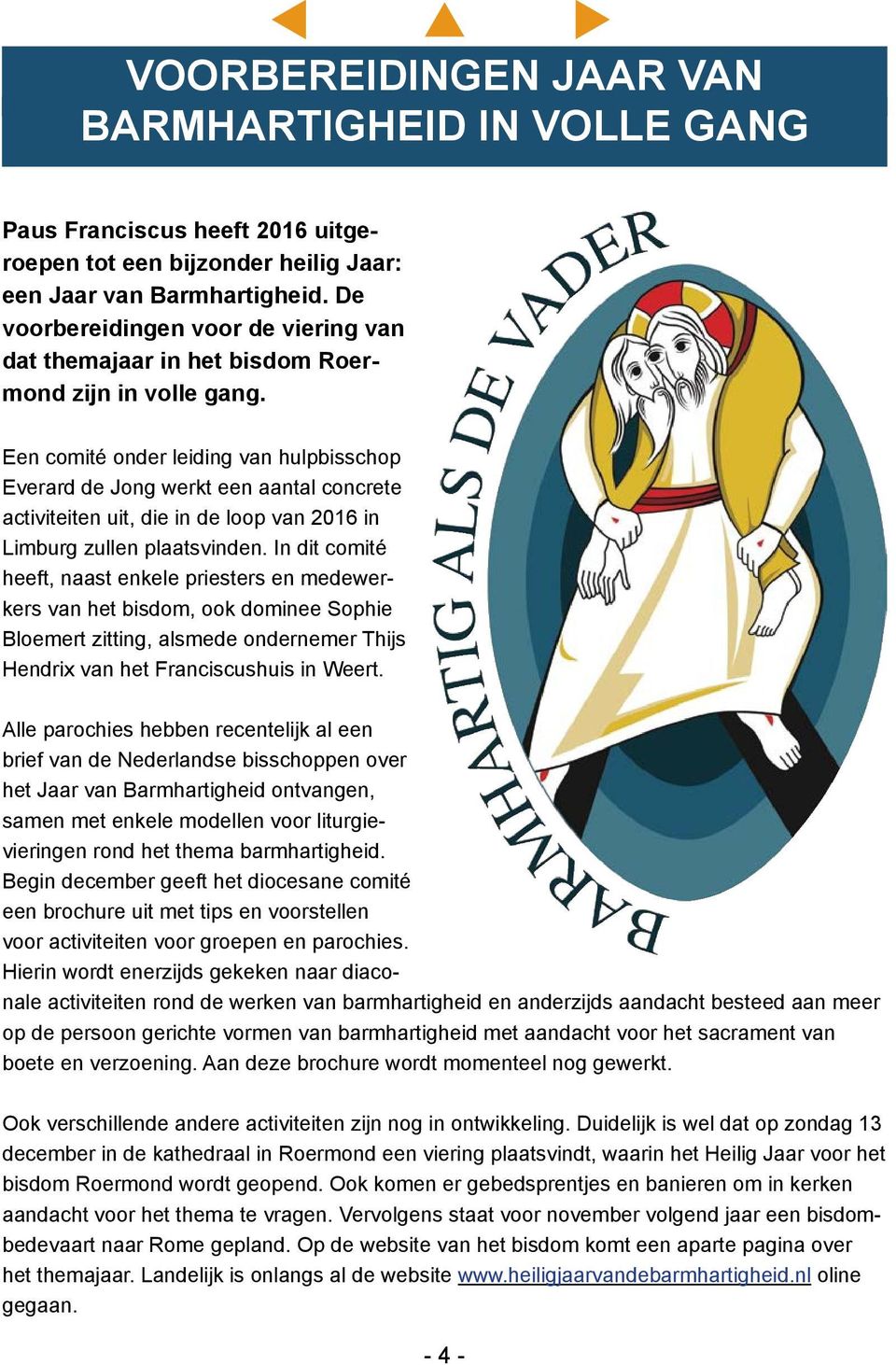 Een comité onder leiding van hulpbisschop Everard de Jong werkt een aantal concrete activiteiten uit, die in de loop van 2016 in Limburg zullen plaatsvinden.