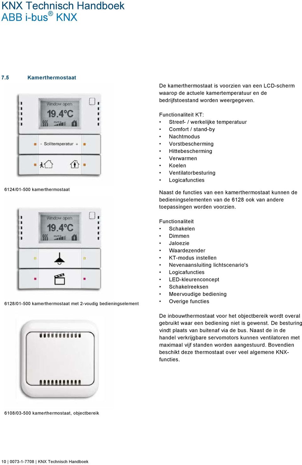 Naast de functies van een kamerthermostaat kunnen de bedieningselementen van de 6128 ook van andere toepassingen worden voorzien.