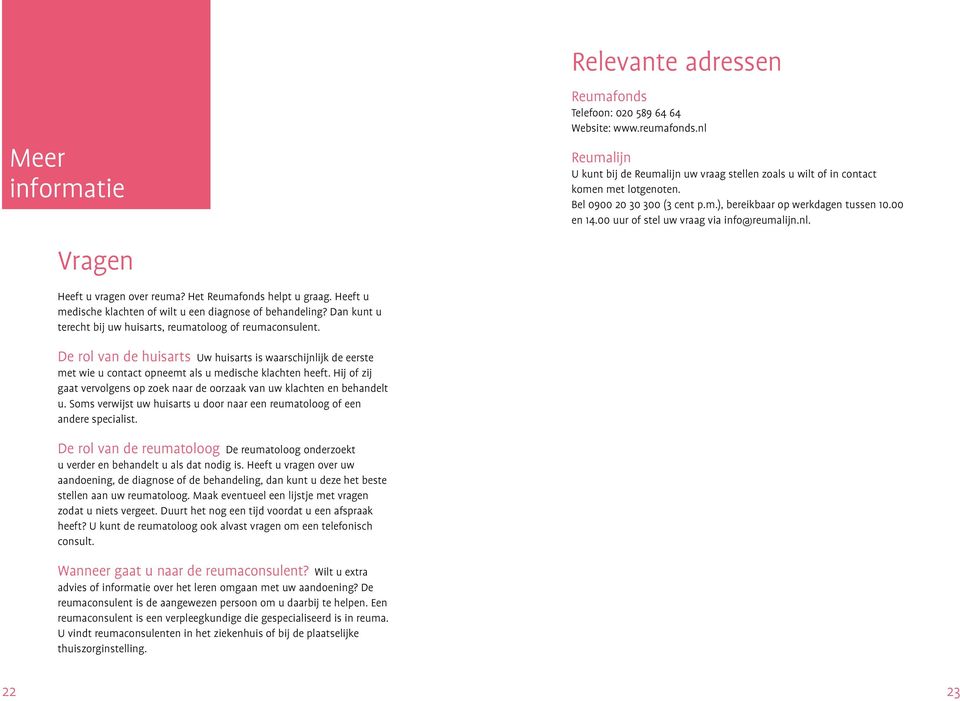 00 uur of stel uw vraag via info@reumalijn.nl. Heeft u vragen over reuma? Het Reumafonds helpt u graag. Heeft u medische klachten of wilt u een diagnose of behandeling?