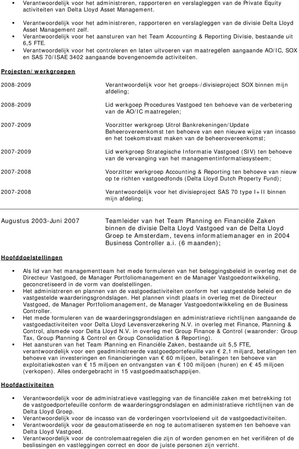 Verantwoordelijk voor het aansturen van het Team Accounting & Reporting Divisie, bestaande uit 6,5 FTE.