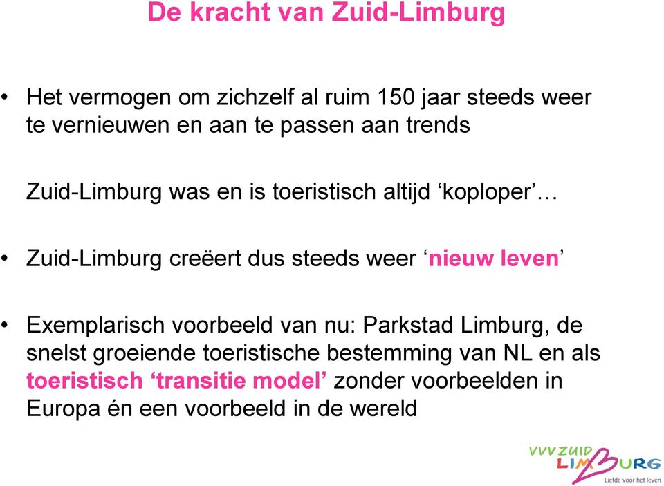 weer nieuw leven Exemplarisch voorbeeld van nu: Parkstad Limburg, de snelst groeiende toeristische