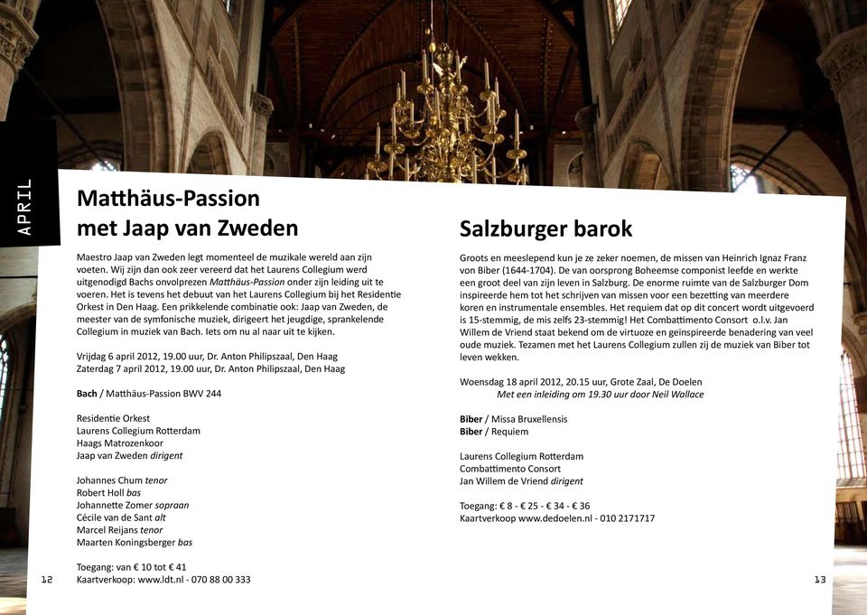 Het is tevens het debuut van het Laurens Collegium bij het Residentie Orkest in Den Haag.