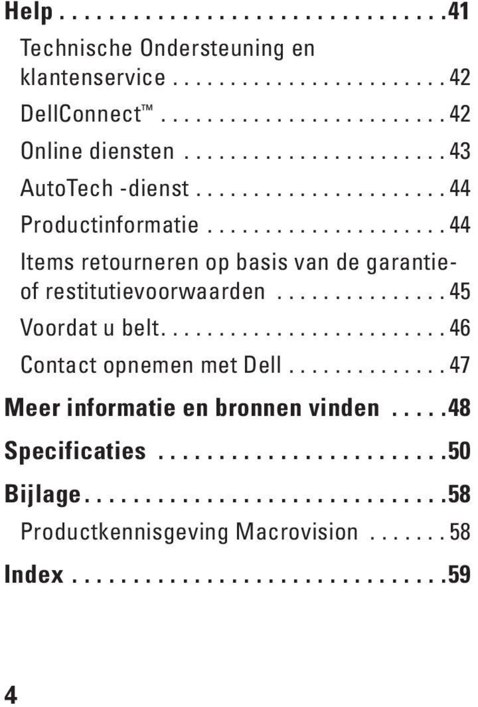 .............. 45 Voordat u belt......................... 46 Contact opnemen met Dell.............. 47 Meer informatie en bronnen vinden.....48 Specificaties.