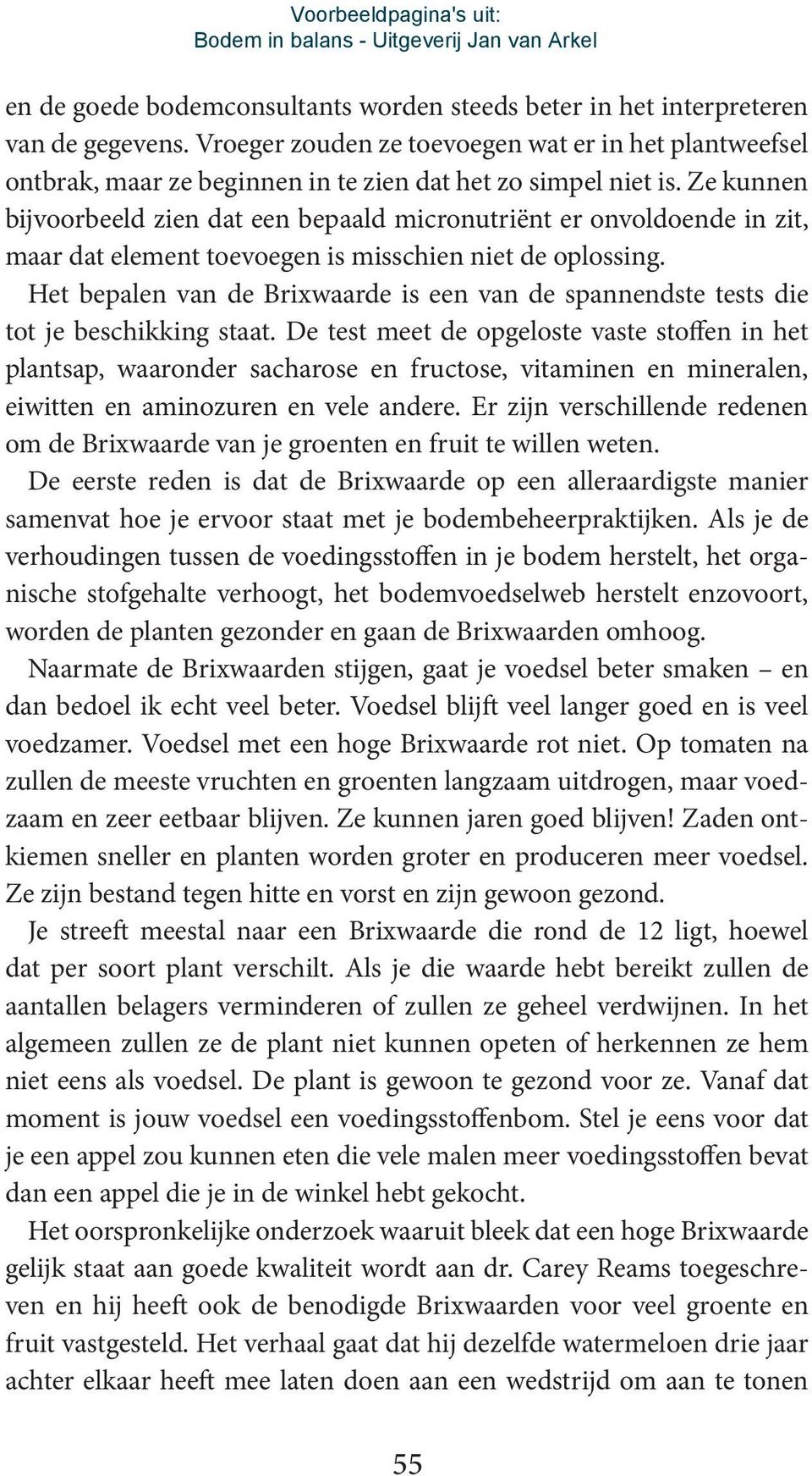 Ze kunnen bijvoorbeeld zien dat een bepaald micronutriënt er onvoldoende in zit, maar dat element toevoegen is misschien niet de oplossing.