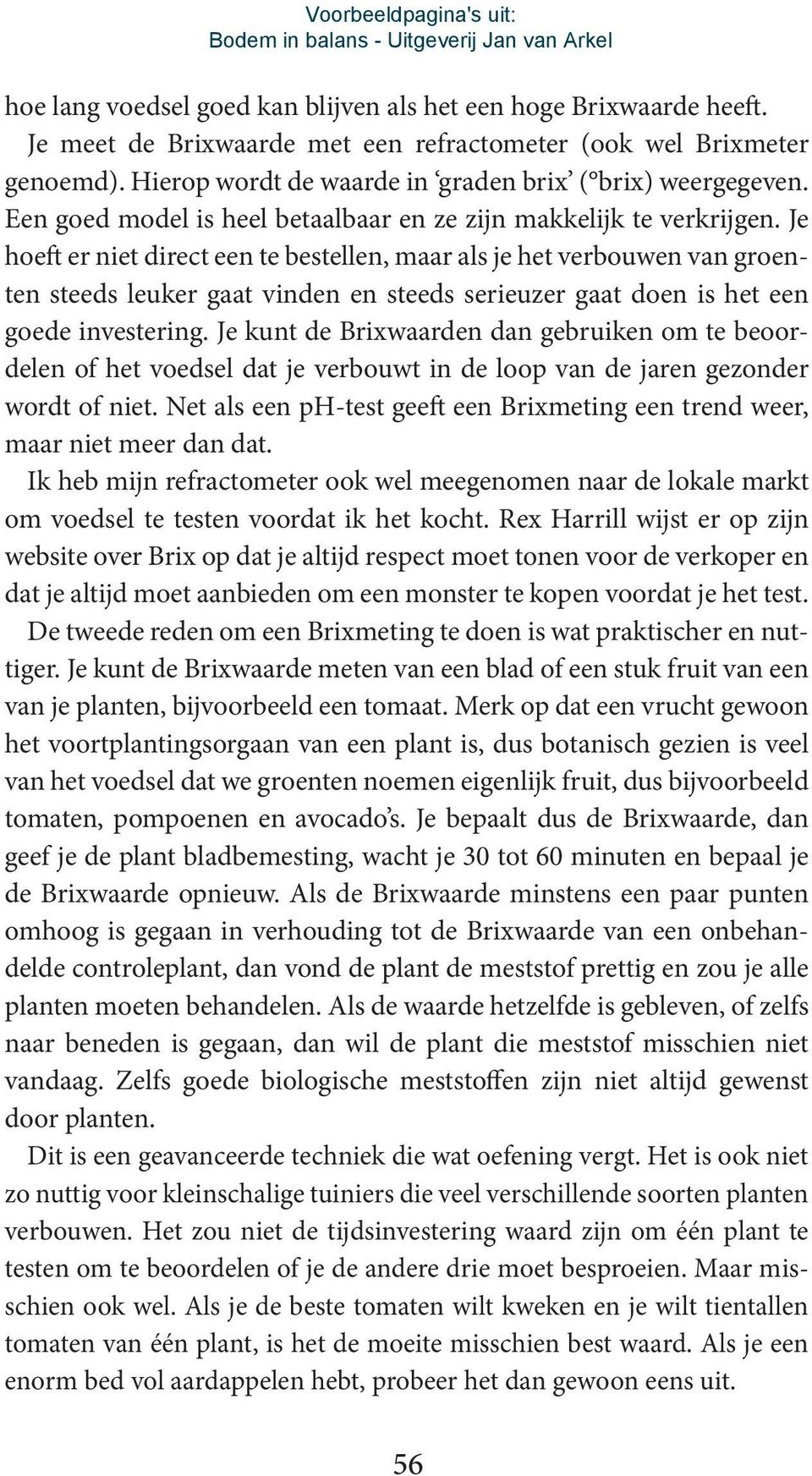 Je hoeft er niet direct een te bestellen, maar als je het verbouwen van groenten steeds leuker gaat vinden en steeds serieuzer gaat doen is het een goede investering.