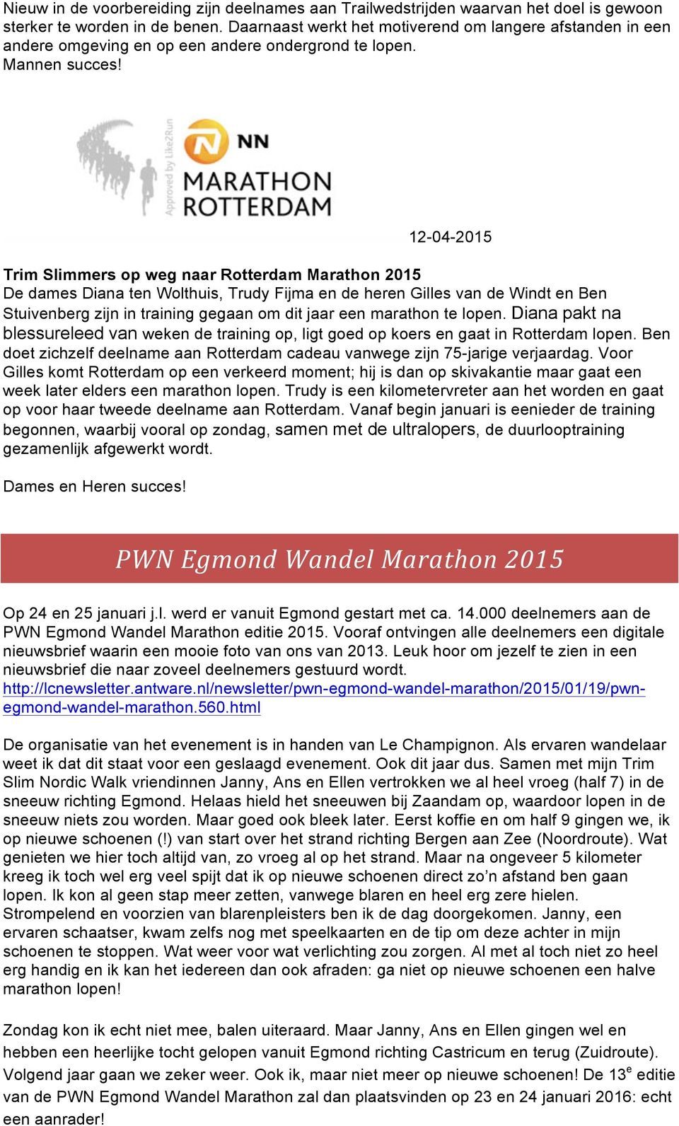 12-04-2015 Trim Slimmers op weg naar Rotterdam Marathon 2015 De dames Diana ten Wolthuis, Trudy Fijma en de heren Gilles van de Windt en Ben Stuivenberg zijn in training gegaan om dit jaar een
