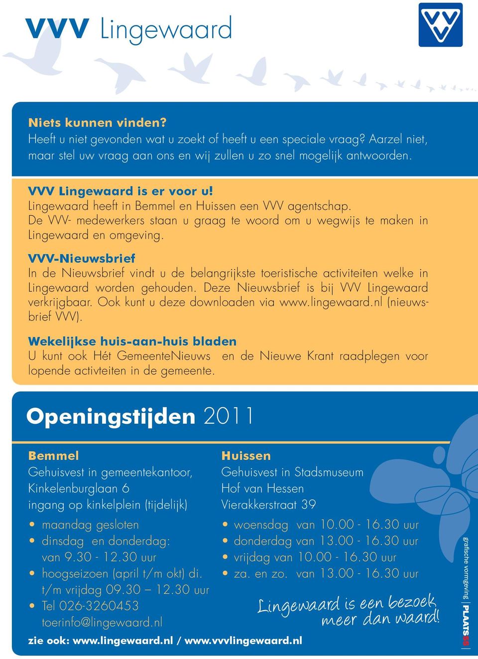 VVV-Nieuwsbrief In de Nieuwsbrief vindt u de belangrijkste toeristische activiteiten welke in Lingewaard worden gehouden. Deze Nieuwsbrief is bij VVV Lingewaard verkrijgbaar.