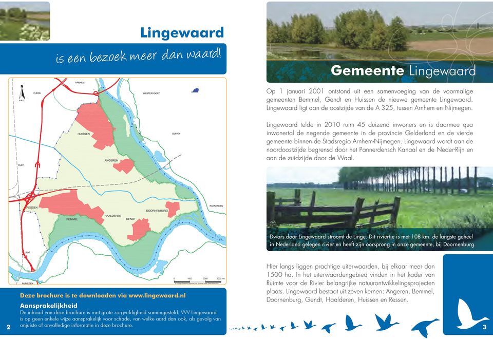 Lingewaard telde in 2010 ruim 45 duizend inwoners en is daarmee qua inwonertal de negende gemeente in de provincie Gelderland en de vierde gemeente binnen de Stadsregio Arnhem-Nijmegen.