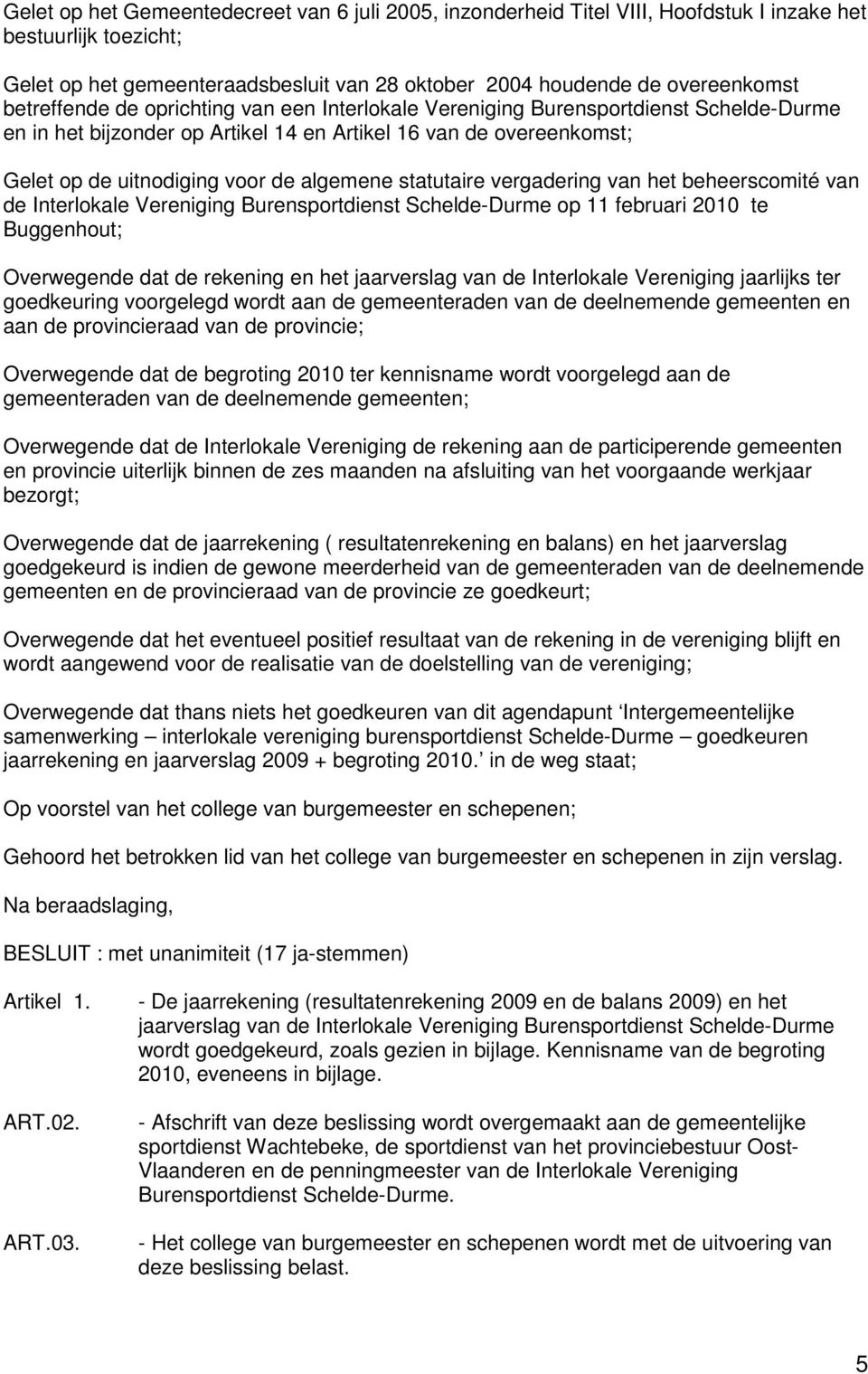 statutaire vergadering van het beheerscomité van de Interlokale Vereniging Burensportdienst Schelde-Durme op 11 februari 2010 te Buggenhout; Overwegende dat de rekening en het jaarverslag van de
