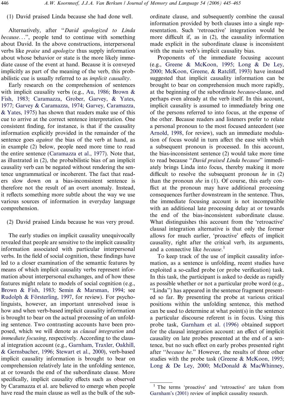 In the above constructions, interpersonal verbs like praise and apologize thus supply information about whose behavior or state is the more likely immediate cause of the event at hand.