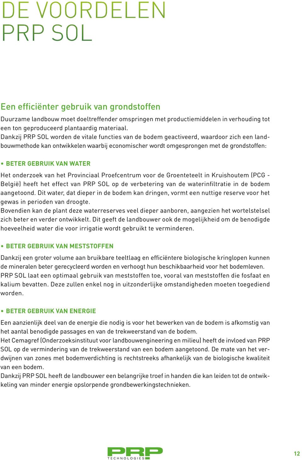 water Het onderzoek van het Provinciaal Proefcentrum voor de Groenteteelt in Kruishoutem (PCG - België) heeft het effect van PRP SOL op de verbetering van de waterinfiltratie in de bodem aangetoond.