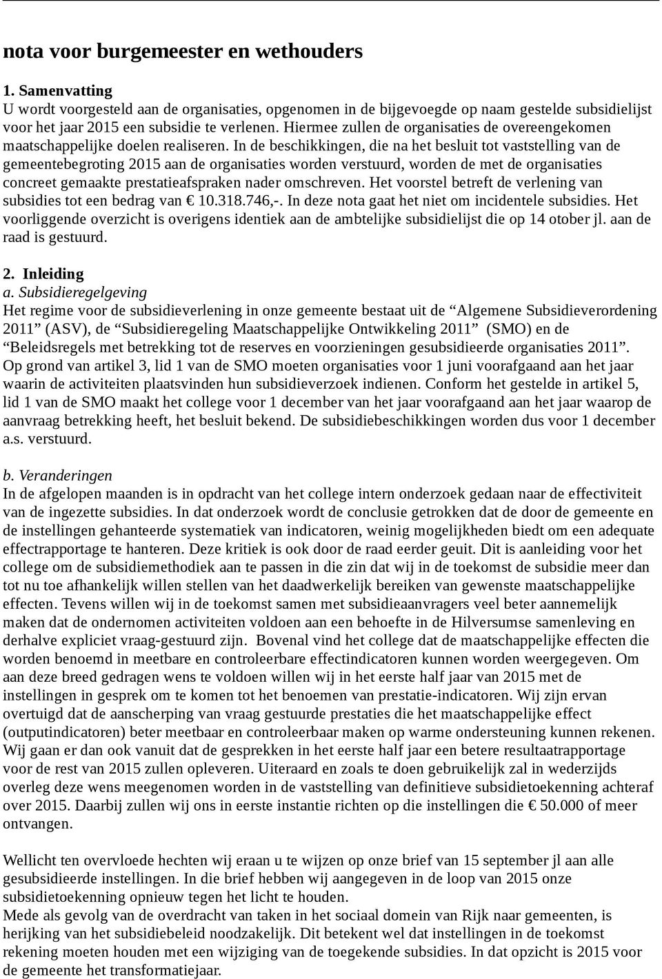 In de beschikkingen, die na het besluit tot vaststelling van de gemeentebegroting 2015 aan de organisaties worden verstuurd, worden de met de organisaties concreet gemaakte prestatieafspraken nader