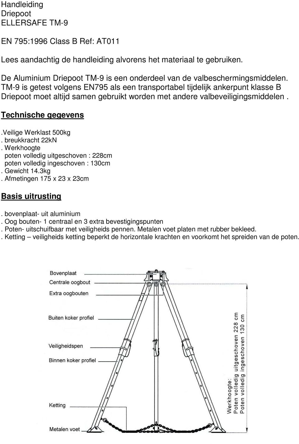 TM-9 is getest volgens EN795 als een transportabel tijdelijk ankerpunt klasse B Driepoot moet altijd samen gebruikt worden met andere valbeveiligingsmiddelen. Technische gegevens.