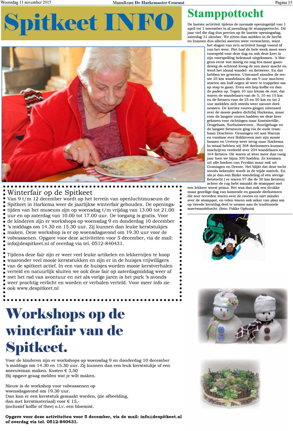 Voor de kinderen zijn er workshops op woensdag 9 en donderdag 10 december s middags om 14.30 en 15.30 uur. Zij kunnen dan leuke kerststukjes maken. Deze workshop is er op woensdagavond om 19.