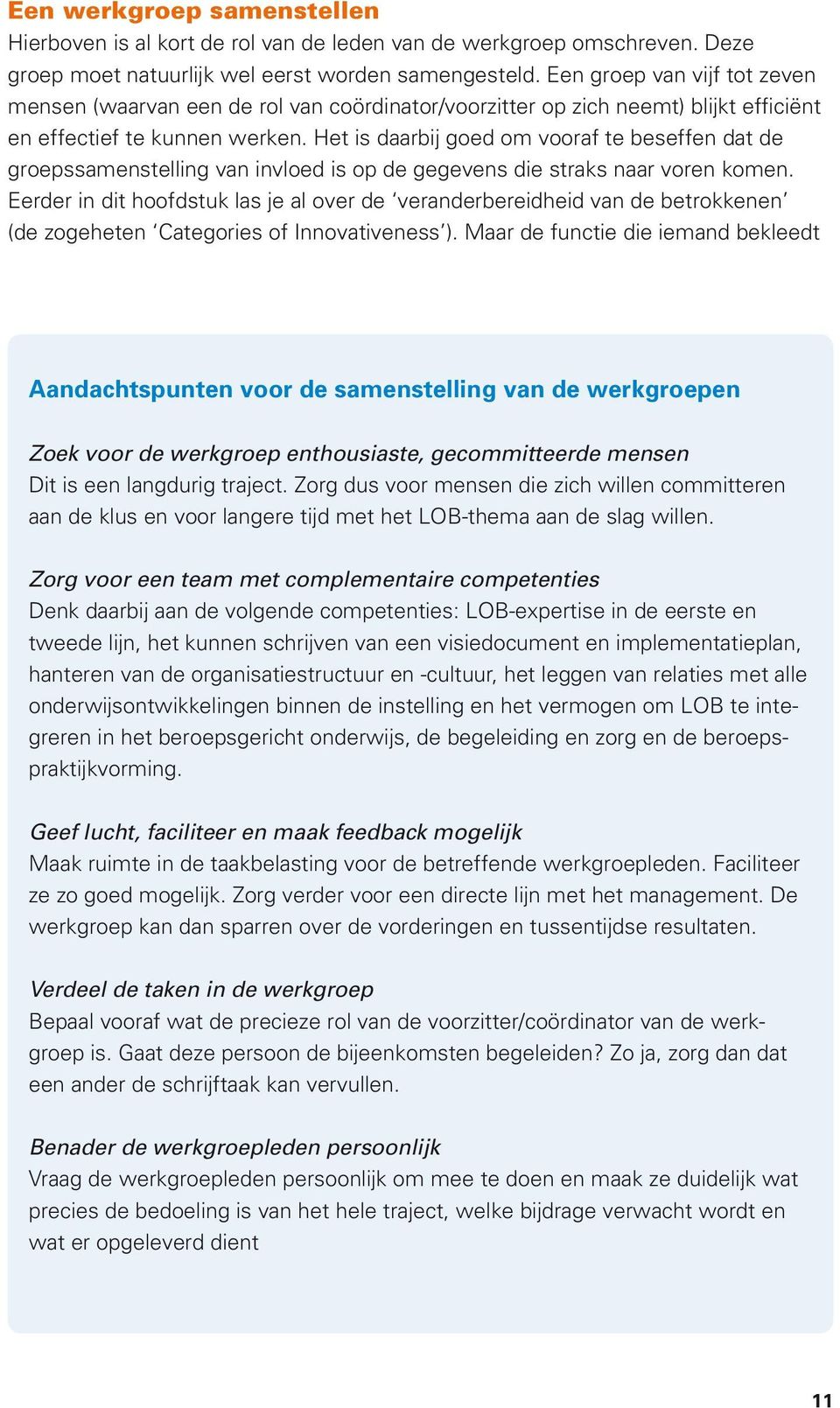 Het is daarbij goed om vooraf te beseffen dat de groepssamenstelling van invloed is op de gegevens die straks naar voren komen.