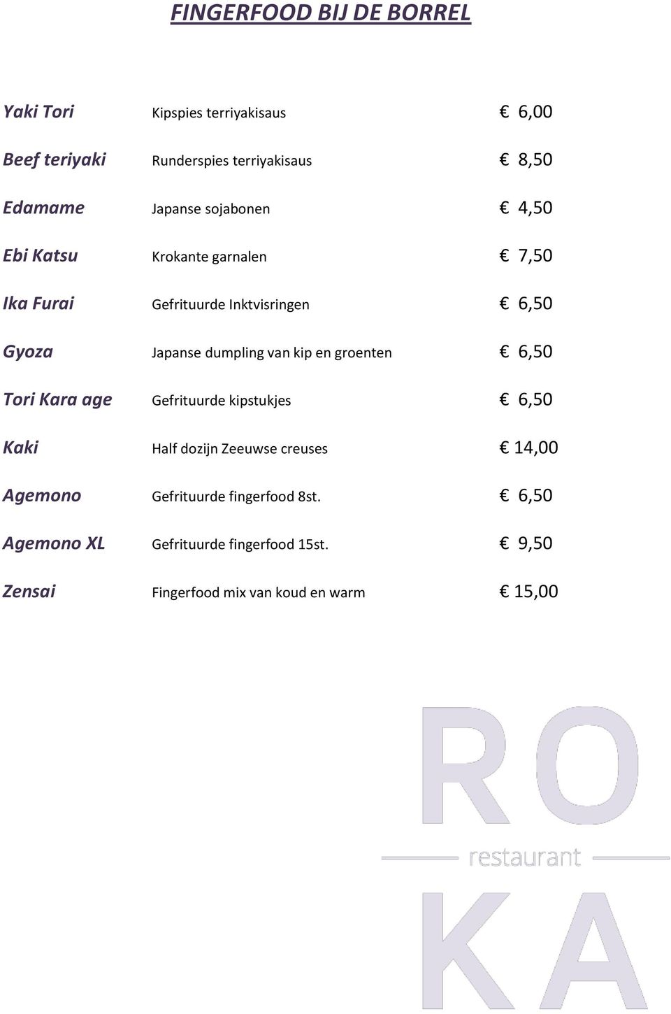 dumpling van kip en groenten 6,50 Tori Kara age Gefrituurde kipstukjes 6,50 Kaki Half dozijn Zeeuwse creuses 14,00