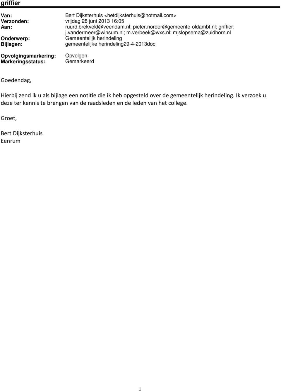 nl Onderwerp: Gemeentelijk herindeling Bijlagen: gemeentelijke herindeling29-4-2013doc Opvolgingsmarkering: Markeringsstatus: Opvolgen Gemarkeerd