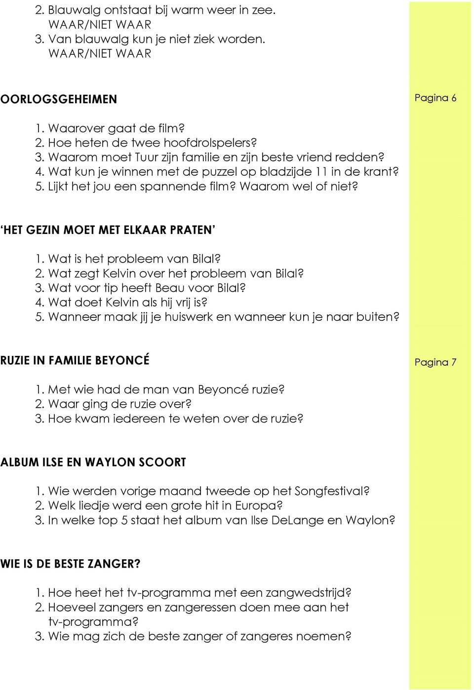 Wat zegt Kelvin over het probleem van Bilal? 3. Wat voor tip heeft Beau voor Bilal? 4. Wat doet Kelvin als hij vrij is? 5. Wanneer maak jij je huiswerk en wanneer kun je naar buiten?