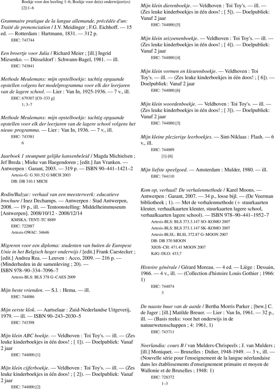 EHC: 74384 Methode Meulemans: mijn opstelboekje: tachtig opgaande opstellen volgens het modelprogramma voor elk der leerjaren van de lagere school. Lier : Van In, 95-936. 7 v., ill.
