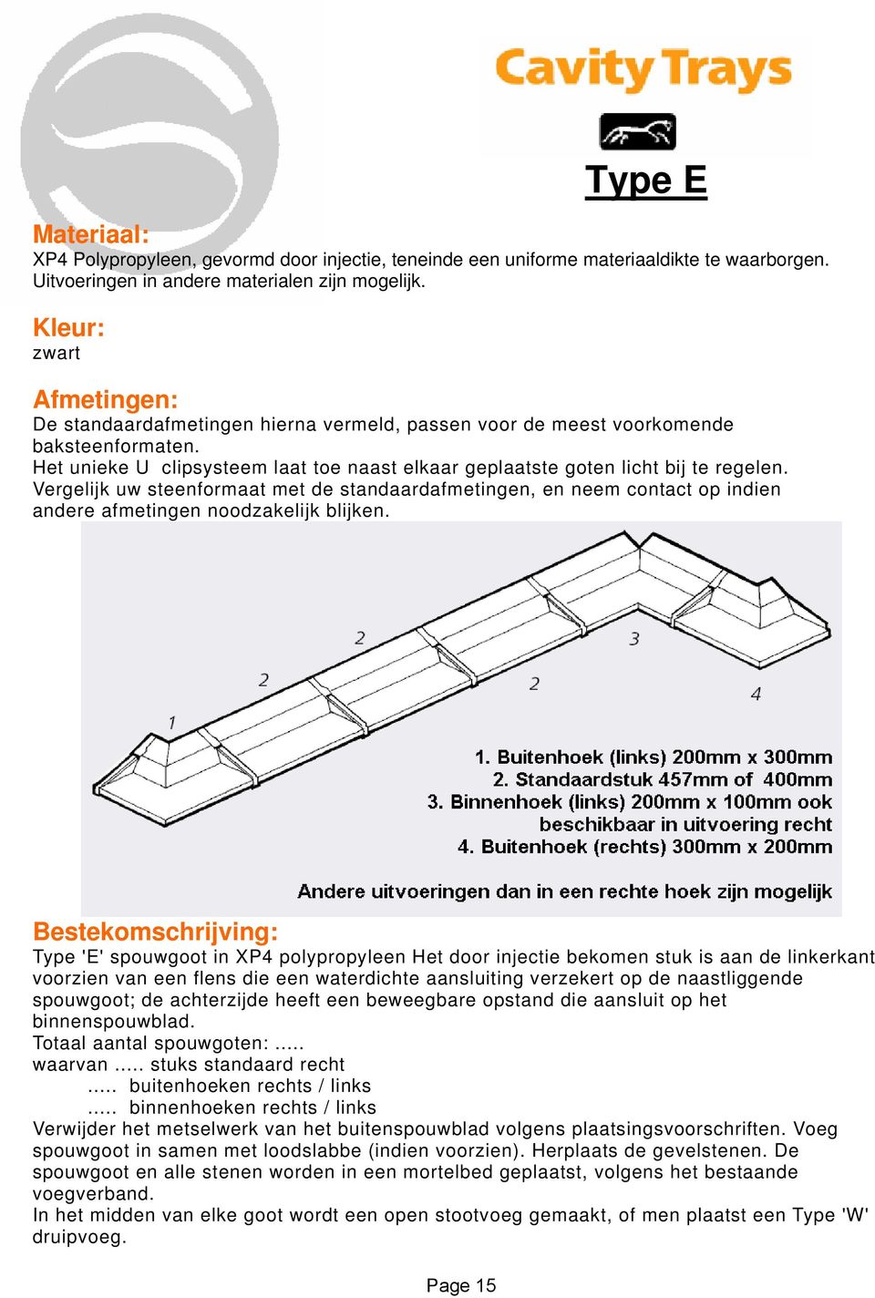 Vergelijk uw steenformaat met de standaardafmetingen, en neem contact op indien andere afmetingen noodzakelijk blijken.