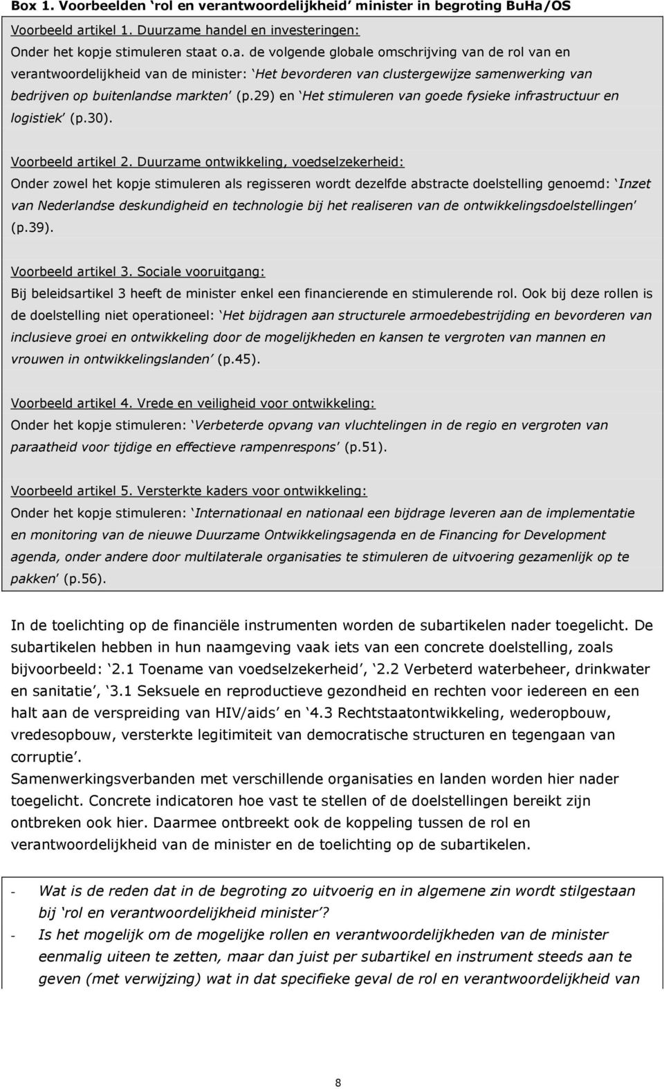 OS Voorbeeld artikel 1. Duurzame handel en investeringen: Onder het kopje stimuleren staat o.a. de volgende globale omschrijving van de rol van en verantwoordelijkheid van de minister: Het bevorderen van clustergewijze samenwerking van bedrijven op buitenlandse markten (p.