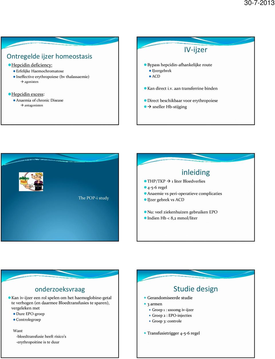 aan transferrine binden Direct beschikbaar voor erythropoiese sneller Hb stijging The POP i study inleiding THP/TKP 1 liter Bloedverlies 4 5 6 regel Anaemie vs peri operatieve complicaties IJzer