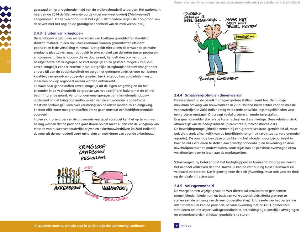 3 Sluiten van kringlopen De landbouw is gebruiker en leverancier van kostbare grondstoffen (koolstof, stikstof, fosfaat).