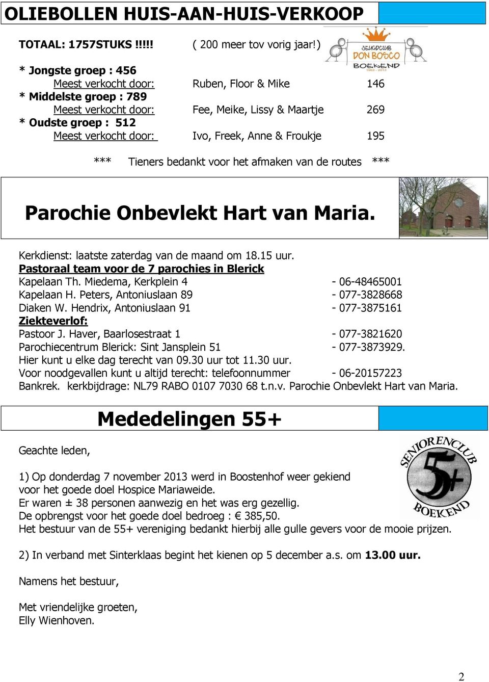 Anne & Froukje 195 *** Tieners bedankt voor het afmaken van de routes *** Parochie Onbevlekt Hart van Maria. Kerkdienst: laatste zaterdag van de maand om 18.15 uur.