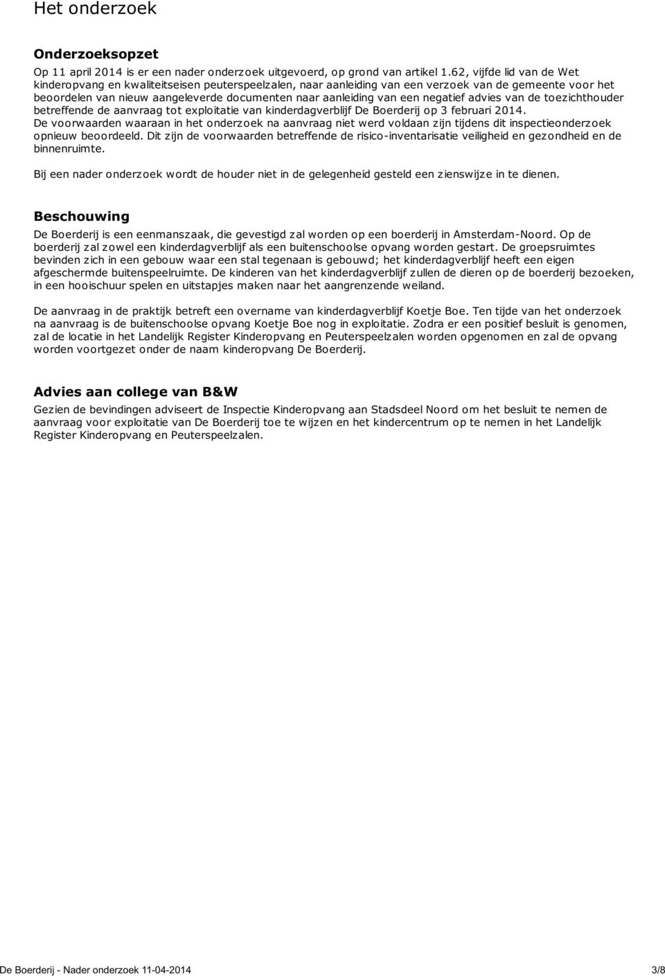 een negatief advies van de toezichthouder betreffende de aanvraag tot exploitatie van kinderdagverblijf De Boerderij op 3 februari 2014.