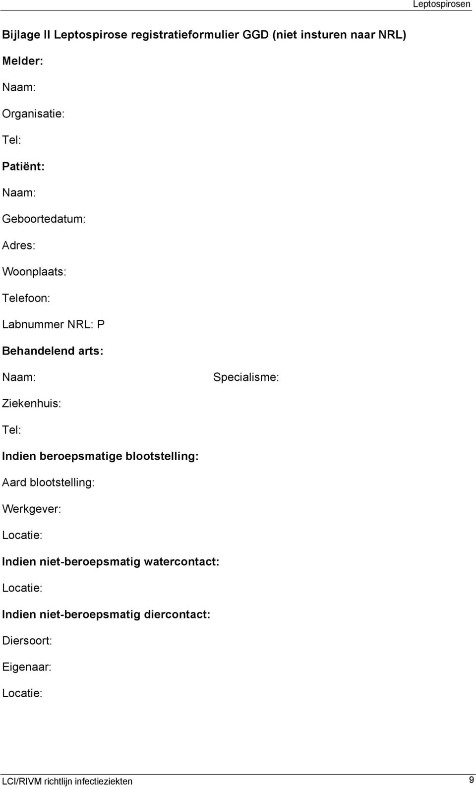 Tel: Indien beroepsmatige blootstelling: Aard blootstelling: Werkgever: Locatie: Indien niet-beroepsmatig