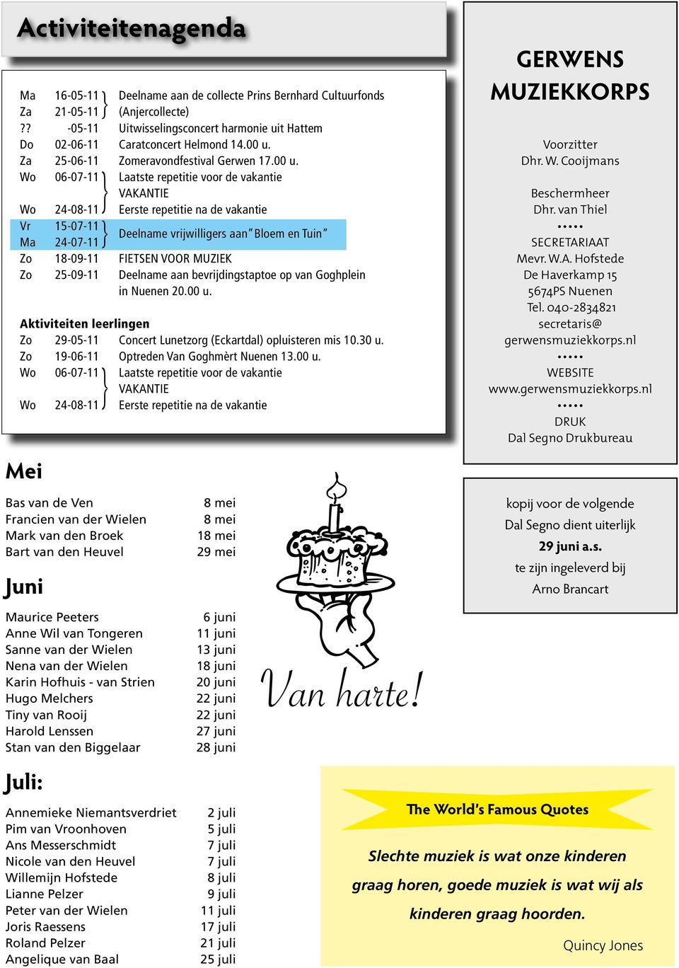 aan Bloem en Tuin Zo 18-09-11 FIETSEN VOOR MUZIEK Zo 25-09-11 Deelname aan bevrijdingstaptoe op van Goghplein in Nuenen 20.00 u.