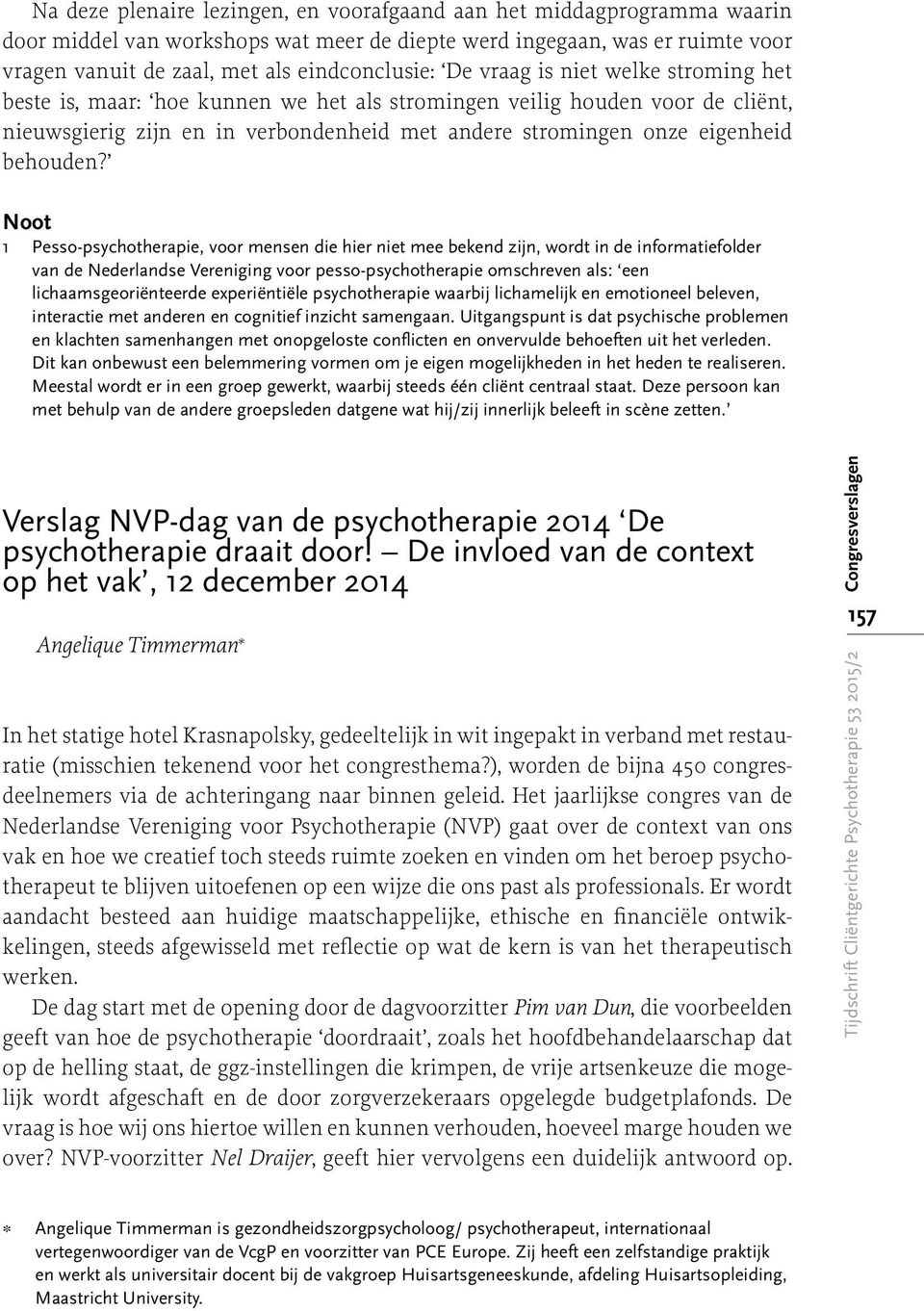 Noot 1 Pesso-psychotherapie, voor mensen die hier niet mee bekend zijn, wordt in de informatiefolder van de Nederlandse Vereniging voor pesso-psychotherapie omschreven als: een lichaamsgeoriënteerde