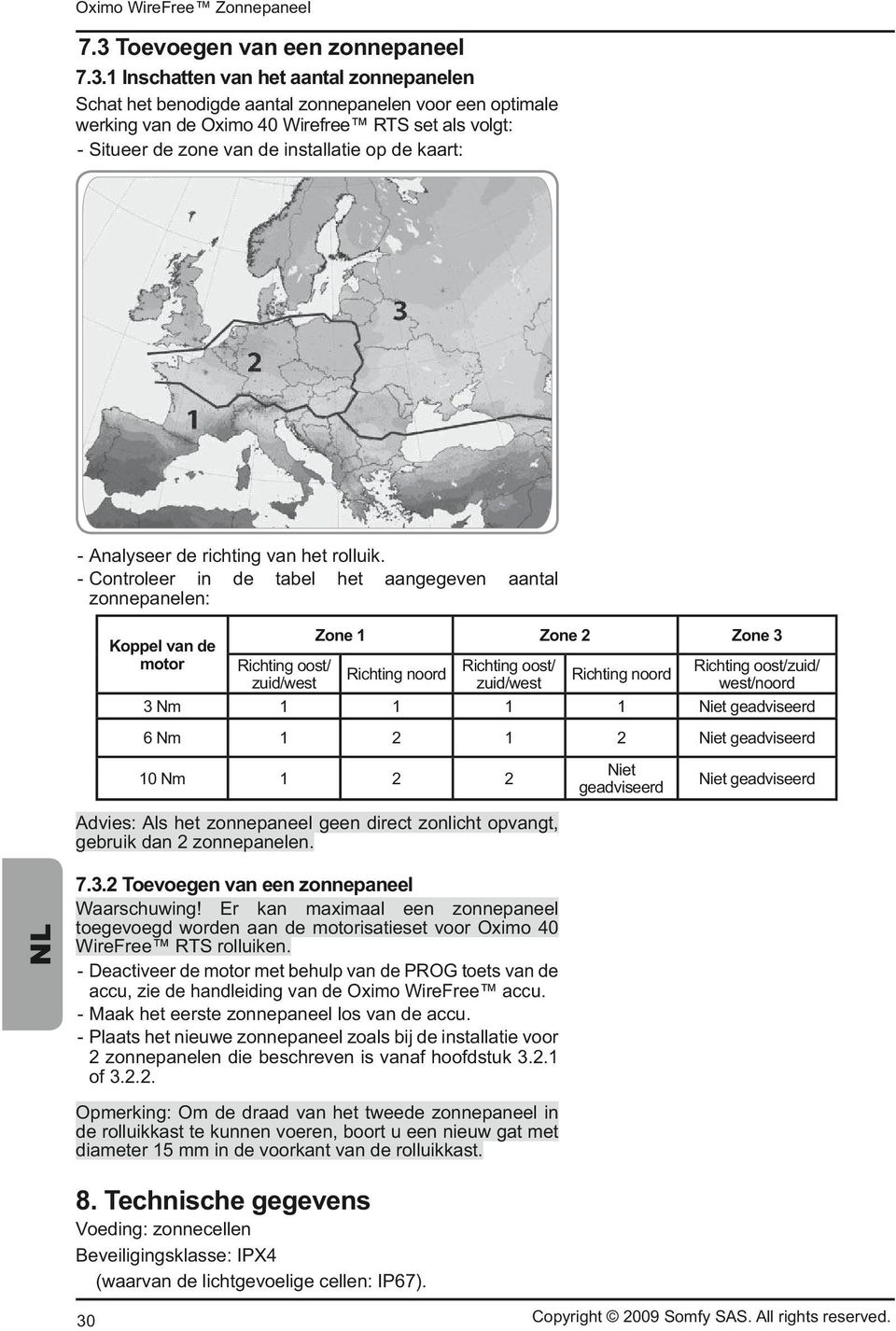 - Controleer in de tabel het aangegeven aantal zonnepanelen: Koppel van de motor Richting oost/ zuid/west Zone 1 Zone 2 Zone 3 Richting noord Richting oost/ zuid/west Richting noord Richting