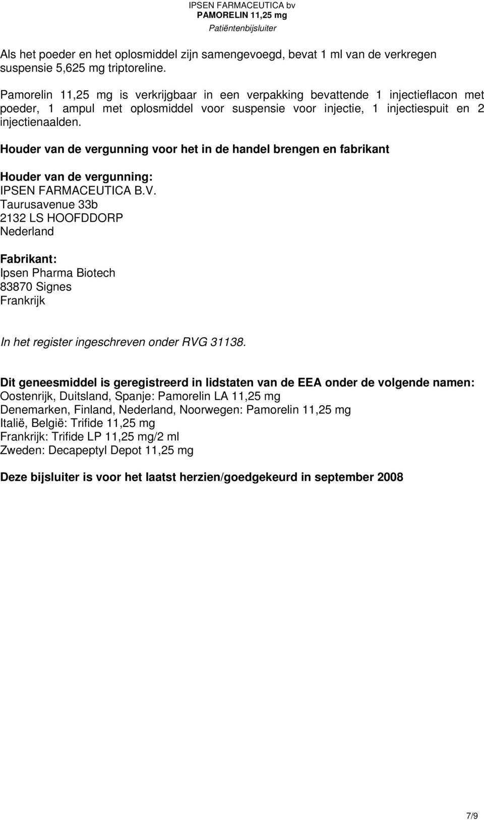 Huder van de vergunning vr het in de handel brengen en fabrikant Huder van de vergunning: IPSEN FARMACEUTICA B.V.