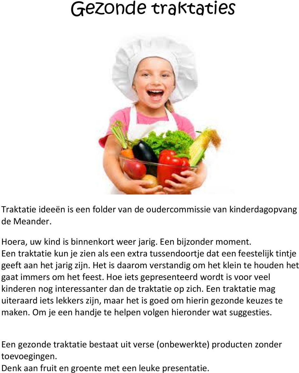 Hoe iets gepresenteerd wordt is voor veel kinderen nog interessanter dan de traktatie op zich.