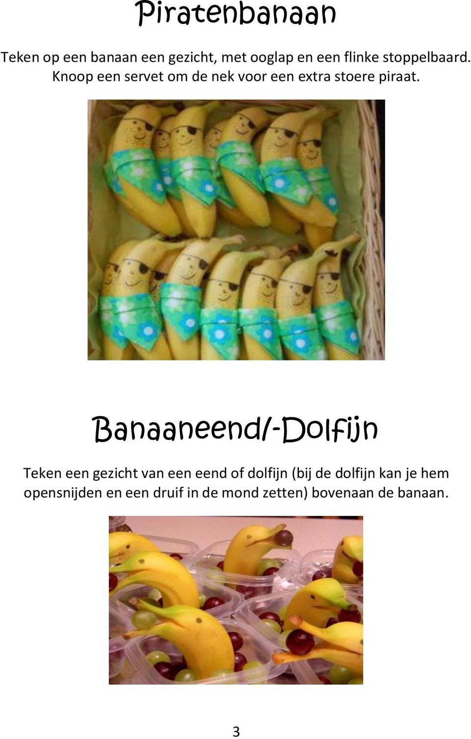 Banaaneend/-Dolfijn Teken een gezicht van een eend of dolfijn (bij de