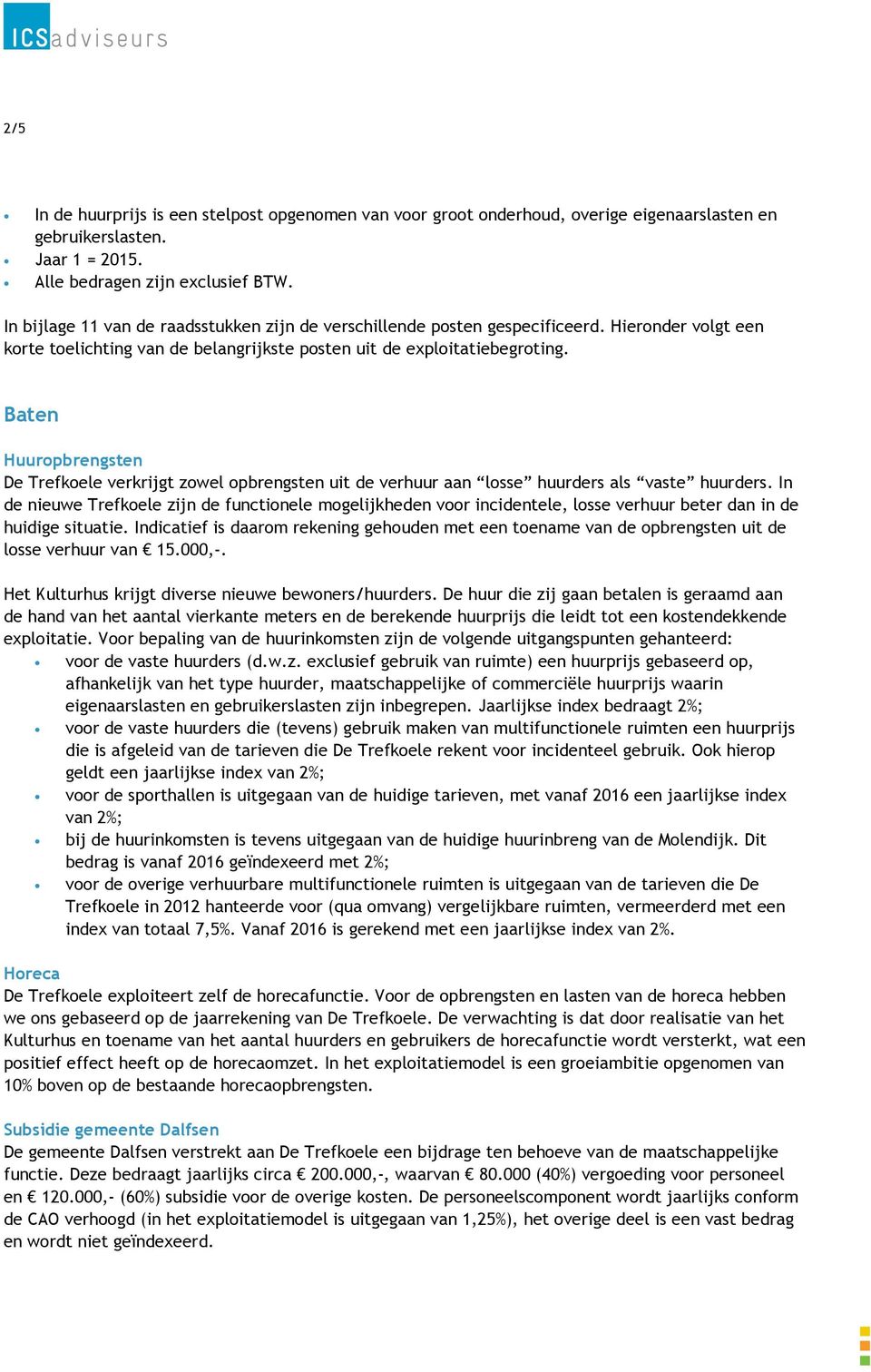 Baten Huuropbrengsten De Trefkoele verkrijgt zowel opbrengsten uit de verhuur aan losse huurders als vaste huurders.