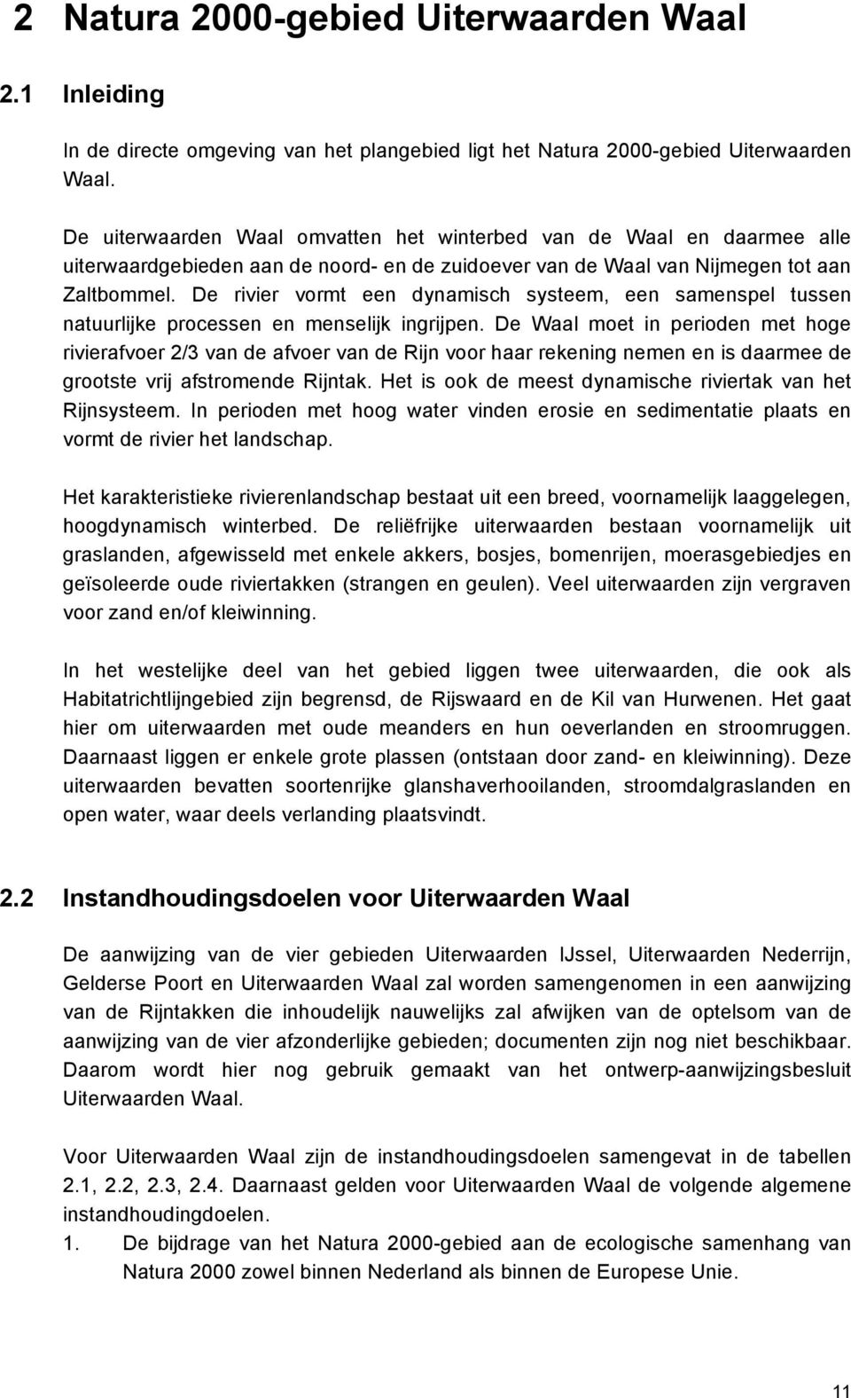 De rivier vormt een dynamisch systeem, een samenspel tussen natuurlijke processen en menselijk ingrijpen.