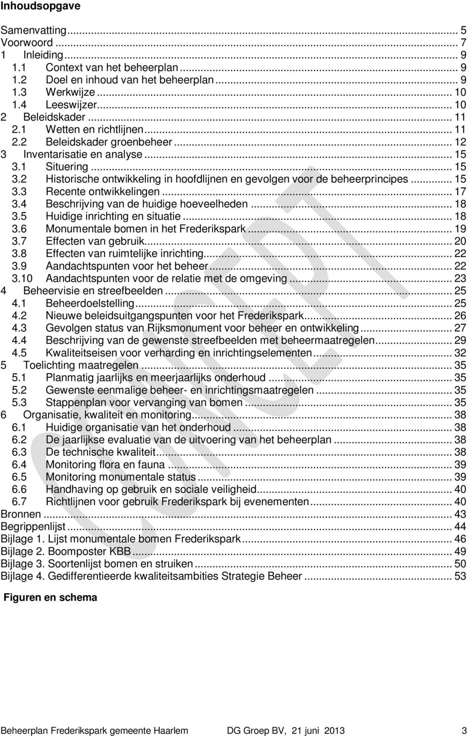 .. 15 3.3 Recente ontwikkelingen... 17 3.4 Beschrijving van de huidige hoeveelheden... 18 3.5 Huidige inrichting en situatie... 18 3.6 Monumentale bomen in het Frederikspark... 19 3.