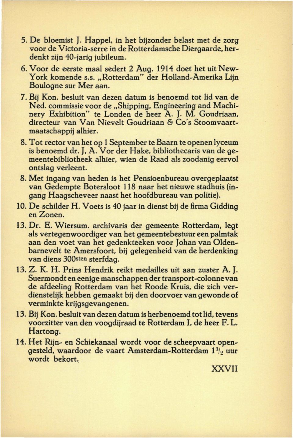 commissie voor de Shipping, Engineering and Machinery Exhibition" te Londen de heer A. J. M. Goudriaan, directeur van Van Nievelt Goudriaan 6 Co's Stoomvaartmaatschappij alhier. 8.