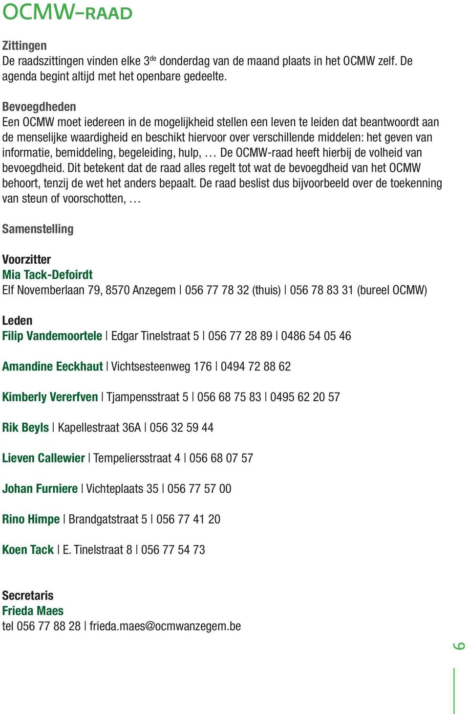 informatie, bemiddeling, begeleiding, hulp, De OCMW-raad heeft hierbij de volheid van bevoegdheid.