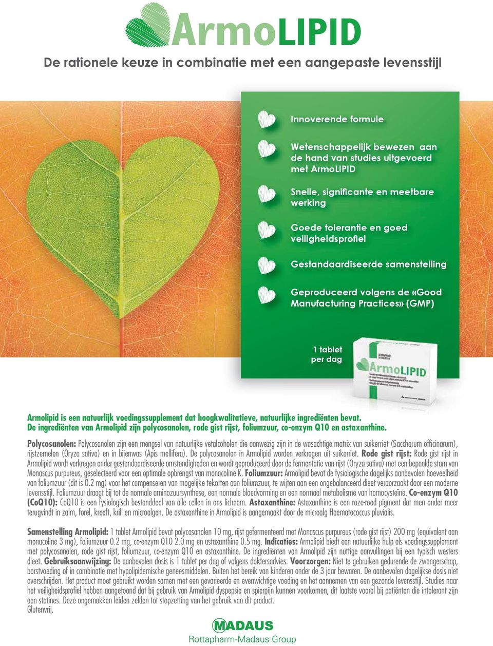 voedingssupplement dat hoogkwalitatieve, natuurlijke ingrediënten bevat. De ingrediënten van Armolipid zijn polycosanolen, rode gist rijst, foliumzuur, co-enzym Q10 en astaxanthine.