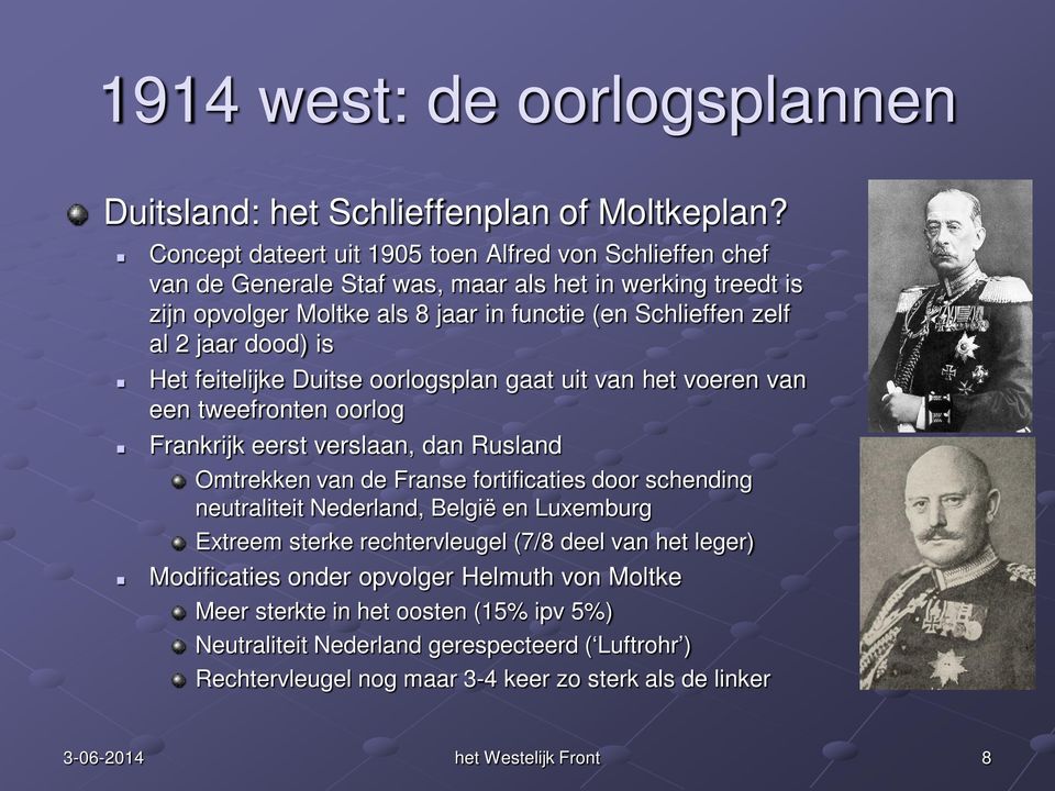 jaar dood) is Het feitelijke Duitse oorlogsplan gaat uit van het voeren van een tweefronten oorlog Frankrijk eerst verslaan, dan Rusland Omtrekken van de Franse fortificaties door