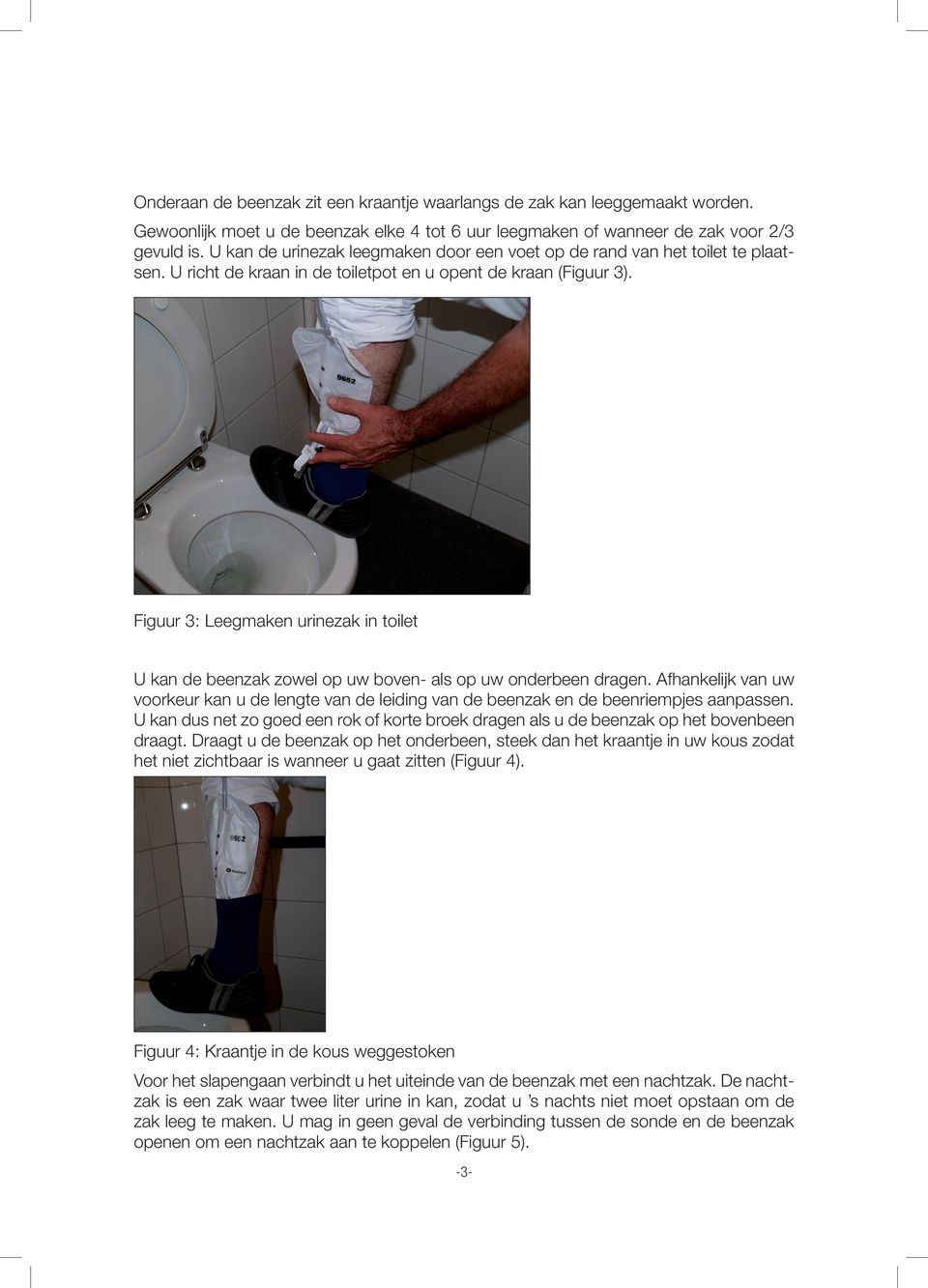 Figuur 3: Leegmaken urinezak in toilet U kan de beenzak zowel op uw boven- als op uw onderbeen dragen.