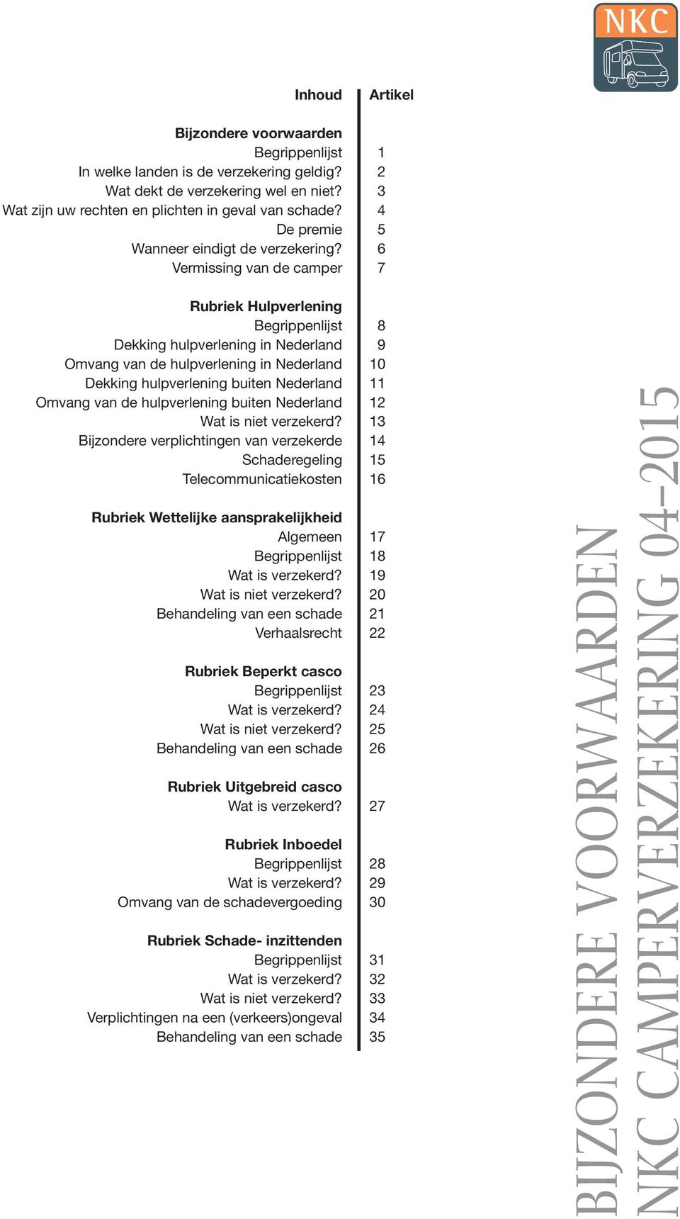 6 Vermissing van de camper 7 Rubriek Hulpverlening Begrippenlijst 8 Dekking hulpverlening in Nederland 9 Omvang van de hulpverlening in Nederland 10 Dekking hulpverlening buiten Nederland 11 Omvang
